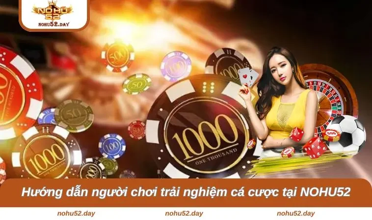 trang chu nohu52 7 Hướng dẫn người chơi trải nghiệm cá cược tại NOHU52